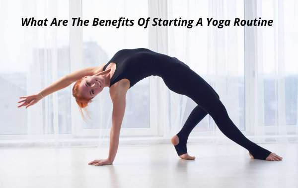 What Are The Benefits Of Starting A Yoga Routine?