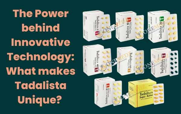 The Power behind Innovative Technology: What makes Tadalista Unique? 