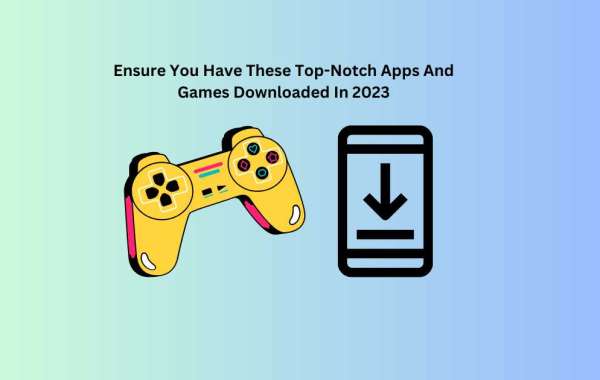 Ensure You Have These Top-Notch Apps And Games Downloaded In 2023