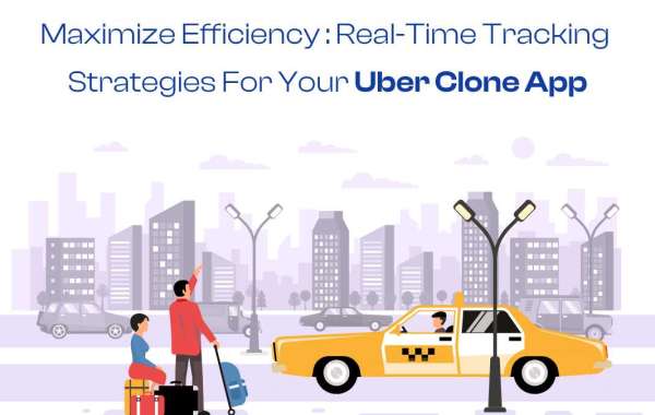 Maximize Efficiency: Real-Time Tracking Strategies for Your Uber Clone App